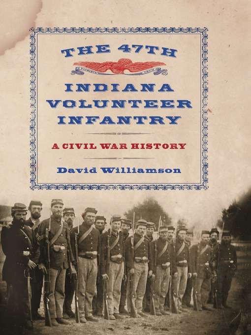 Title details for The 47th Indiana Volunteer Infantry by David Williamson - Available